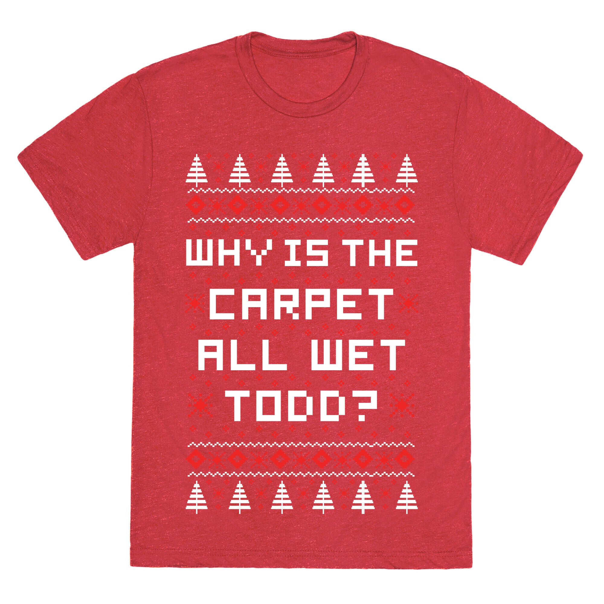 Why is the Carpet All Wet Todd Unisex Triblend Tee